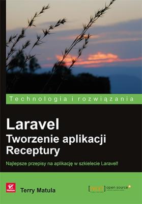 Laravel. Tworzenie aplikacji. Receptury. Autor: Terry Matula. SmakLiter.pl Okładka książki Laravel. Tworzenie aplikacji. Receptury