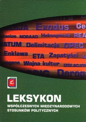 Leksykon współczesnych międzynarodowych stosunków politycznych. Autor: Bryła Jolanta, Czachór Zbigniew, Włodzimierz Malendowski. SmakLiter.pl Okładka książki Leksykon współczesnych międzynarodowych stosunków politycznych