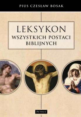 Leksykon wszystkich postaci biblijnych. Autor: Czesław Bosak. SmakLiter.pl Okładka książki Leksykon wszystkich postaci biblijnych