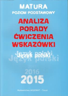 Matura 2015 Język polski. Repetytorium ZP Aksjomat. Autor: Katarzyna Dobrzelecka, Aleksandra Górka-Kriesel. SmakLiter.pl Okładka książki Matura 2015 Język polski. Repetytorium ZP Aksjomat