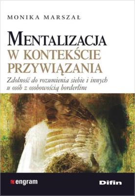 Mentalizacja w kontekście przywiązania. Autor: Monika Marszał. SmakLiter.pl Okładka książki Mentalizacja w kontekście przywiązania