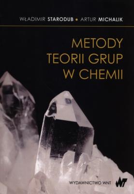 Metody teorii grup w chemii. Autor: Starodub Władimir, Michalik Artur. SmakLiter.pl Okładka książki Metody teorii grup w chemii