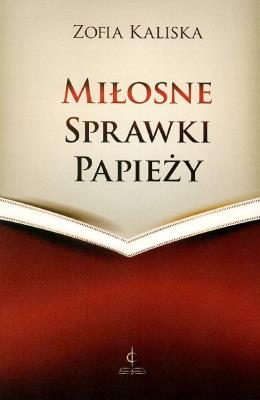 Miłosne sprawki papieży. Autor: Kaliska Zofia. SmakLiter.pl Okładka książki Miłosne sprawki papieży