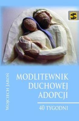 Modlitewnik duchowej adopcji. 40 tygodni. Autor: Jaroń Wojciech. SmakLiter.pl Okładka książki Modlitewnik duchowej adopcji. 40 tygodni