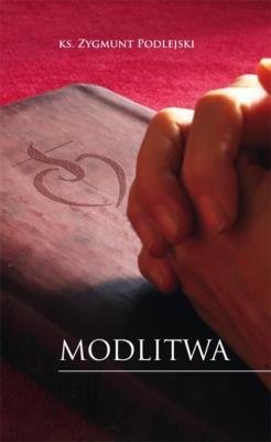 Modlitwa. Autor: Ks. Zygmunt Podlejski. SmakLiter.pl Okładka książki Modlitwa