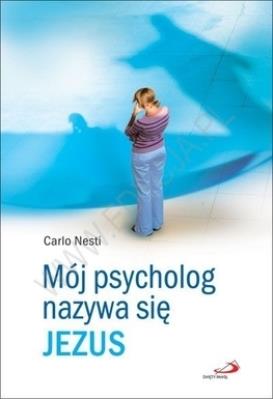 MOJ PSYCHOLOG NAZYWA SIE JEZUS-SWPA. Autor: Carlo Nesti. SmakLiter.pl Okładka książki MOJ PSYCHOLOG NAZYWA SIE JEZUS-SWPA
