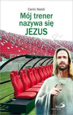Mój trener nazywa się Jezus. Autor: Carlo Nesti. SmakLiter.pl Okładka książki Mój trener nazywa się Jezus