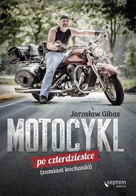 Okładka książki Motocykl po czterdziestce (zamiast kochanki)