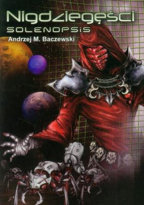 Nigdziegęści: Solenopsis. Autor: Andrzej Baczewski. SmakLiter.pl Okładka książki Nigdziegęści: Solenopsis