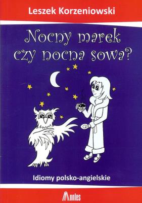 Nocny marek czy nocna sowa?. Autor: Korzeniowski Leszek F.. SmakLiter.pl Okładka książki Nocny marek czy nocna sowa?