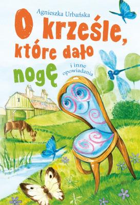 O krześle, które dało nogę i inne opowiadania. Autor: Agnieszka Urbańska. SmakLiter.pl Okładka książki O krześle, które dało nogę i inne opowiadania