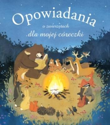 Opowiadania o zwierzętach dla mojej córeczki. Autor: Olivier Dupin. SmakLiter.pl Okładka książki Opowiadania o zwierzętach dla mojej córeczki