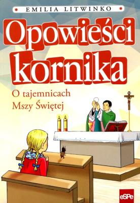 Okładka książki Opowieści kornika. O tajemnicach Mszy Świętej