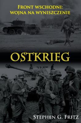 Ostkrieg. Front wschodni: wojna na wyniszczenie. Autor: Fritz Stephen G.. SmakLiter.pl Okładka książki Ostkrieg. Front wschodni: wojna na wyniszczenie