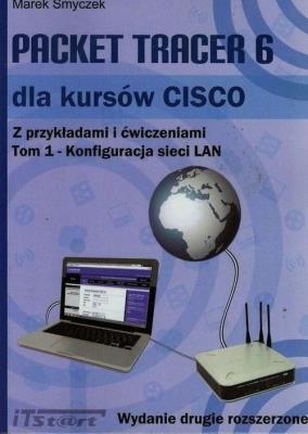 Packet Tracer 6 dla kursów CISCO Z przykładami i ćwiczeniami Tom 1. Autor: Smyczek Marek. SmakLiter.pl Okładka książki Packet Tracer 6 dla kursów CISCO Z przykładami i ćwiczeniami Tom 1