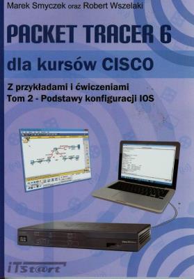Packet Tracer 6 dla kursów CISCO z przykładami i ćwiczeniami Tom 2. Autor: Smyczek Marek, Wszelaki Robert. SmakLiter.pl Okładka książki Packet Tracer 6 dla kursów CISCO z przykładami i ćwiczeniami Tom 2