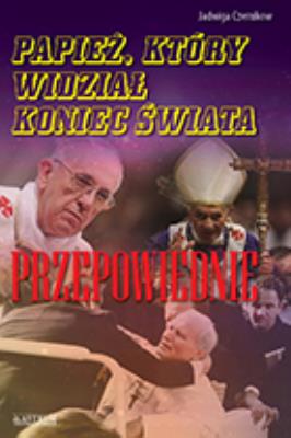 Okładka książki Papież, który widział koniec świata. Przepowiednie