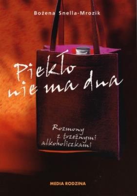 Okładka książki Piekło nie ma dna Rozmowy z trzeźwymi alkoholiczkami