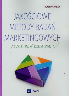 P.JAKOSCIOWE METODY BADAN MARKETINGOWYCH JAK ZROZUMIEC KONSU. Autor: Dominika Maison. SmakLiter.pl Okładka książki P.JAKOSCIOWE METODY BADAN MARKETINGOWYCH JAK ZROZUMIEC KONSU