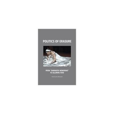 Politics of erasure. Autor: Markowska Anna. SmakLiter.pl Okładka książki Politics of erasure