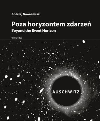 Poza horyzontem zdarzeń. AUSCHWITZ. Autor: Nowakowski Andrzej. SmakLiter.pl Okładka książki Poza horyzontem zdarzeń. AUSCHWITZ