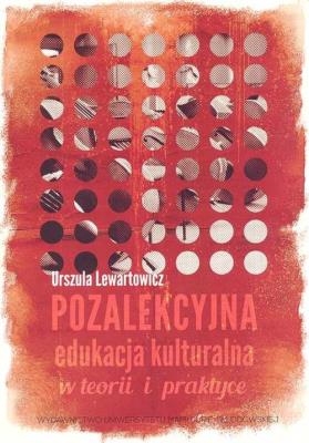 Pozalekcyjna edukacja kulturalna w teorii i praktyce. Autor: Lewartowicz Urszula. SmakLiter.pl Okładka książki Pozalekcyjna edukacja kulturalna w teorii i praktyce