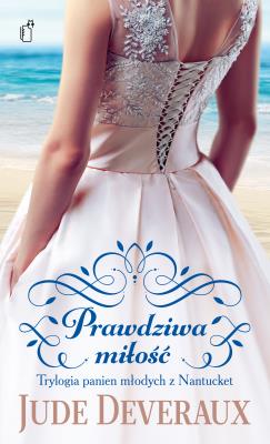 Prawdziwa miłość. Trylogia panien młodych z .... Autor: Deveraux Jude. SmakLiter.pl Okładka książki Prawdziwa miłość. Trylogia panien młodych z ...