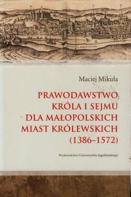 Prawodawstwo króla i sejmu dla małopolskich .... Autor: Mikuła Maciej. SmakLiter.pl Okładka książki Prawodawstwo króla i sejmu dla małopolskich ...