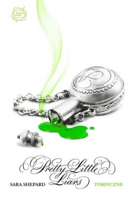 Pretty Little Liars T15. Toksyczne.. Autor: Shepard Sara. SmakLiter.pl Okładka książki Pretty Little Liars T15. Toksyczne.