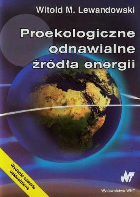 Proekologiczne odnawialne źródła energii. Autor: Lewandowski Witold M.. SmakLiter.pl Okładka książki Proekologiczne odnawialne źródła energii
