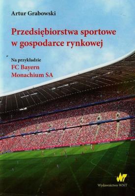 Przedsiębiorstwa sportowe w gospodarce rynkowej. Autor: Grabowski Artur. SmakLiter.pl Okładka książki Przedsiębiorstwa sportowe w gospodarce rynkowej