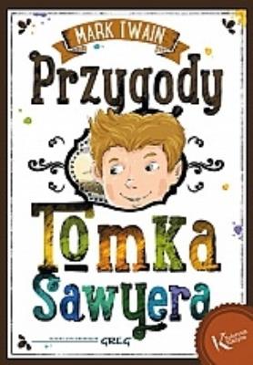 Przygody Tomka Sawyera kolor BR GREG. Autor: Twain Mark. SmakLiter.pl Okładka książki Przygody Tomka Sawyera kolor BR GREG