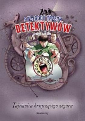 Przygody Trzech Detektywów 8 Tajemnica krzyczącego zegara. Autor: Chandler Andy. SmakLiter.pl Okładka książki Przygody Trzech Detektywów 8 Tajemnica krzyczącego zegara