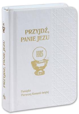 Okładka książki Przyjdź Panie Jezu Pamiątka Pierwszej Komunii Świętej