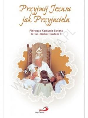 Przyjmij Jezusa jak Przyjaciela Pamiątka Komuni.... Autor: Opracowanie zbiorowe. SmakLiter.pl Okładka książki Przyjmij Jezusa jak Przyjaciela Pamiątka Komuni...
