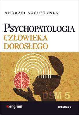 Psychopatologia człowieka dorosłego. Autor: Augustynek Andrzej. SmakLiter.pl Okładka książki Psychopatologia człowieka dorosłego
