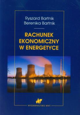 Rachunek ekonomiczny w energetyce. Autor: Bartnik Ryszard, Bartnik Berenika. SmakLiter.pl Okładka książki Rachunek ekonomiczny w energetyce