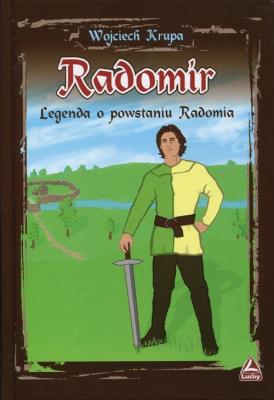 Radomir - Legenda o powstaniu Radomia. Autor: Wojciech Krupa. SmakLiter.pl Okładka książki Radomir - Legenda o powstaniu Radomia