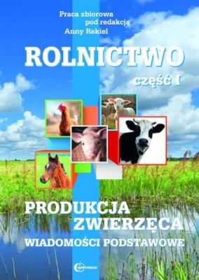 Rolnictwo, cz. I. Produkcja zwierzęca. Wiadomości podstawowe. Autor:   Praca zbiorowa. SmakLiter.pl Okładka książki Rolnictwo, cz. I. Produkcja zwierzęca. Wiadomości podstawowe