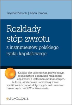 Rozkłady stóp zwrotu z instrumentów polskiego rynku kapitałowego. Autor: Piasecki Krzysztof, Tomasik Edyta. SmakLiter.pl Okładka książki Rozkłady stóp zwrotu z instrumentów polskiego rynku kapitałowego