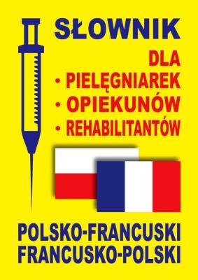 Słownik dla pielęgniarek, opiekunów. pol-fr,fr-pol. Autor: Dobrowolska Julia, Lemańska Aleksandra, Gut Dawid. SmakLiter.pl Okładka książki Słownik dla pielęgniarek, opiekunów. pol-fr,fr-pol