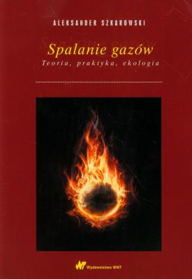 Spalanie gazów. Teoria, praktyka, ekologia. Autor: Szkarowski Aleksander. SmakLiter.pl Okładka książki Spalanie gazów. Teoria, praktyka, ekologia