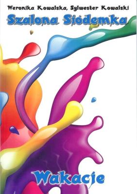 Szalona Siódemka Wakacje. Autor: Sylwester Kowalski. SmakLiter.pl Okładka książki Szalona Siódemka Wakacje
