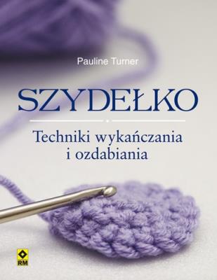 Okładka książki Szydełko. Techniki wykańczania i ozdabiania RM