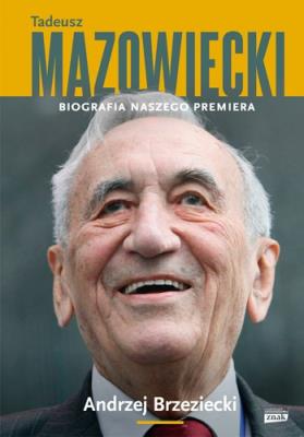 Okładka książki Tadeusz Mazowiecki. Biografia naszego premiera