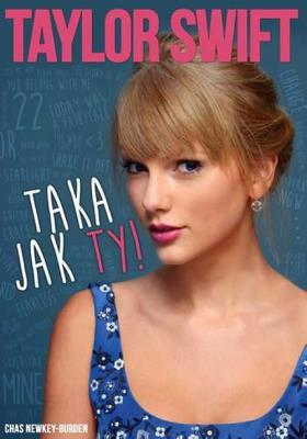 Taylor Swift - Taka jak Ty. Autor: Chas Newkey-Burden. SmakLiter.pl Okładka książki Taylor Swift - Taka jak Ty