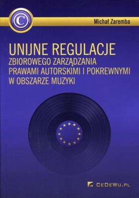 Okładka książki Unijne regulacje zbiorowego zarządzania prawami...
