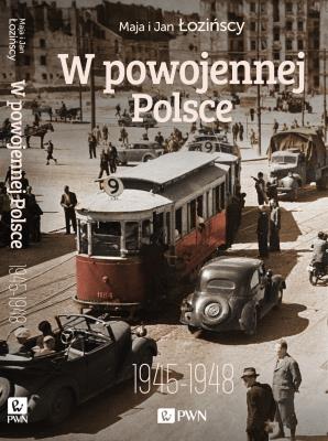 W powojennej Polsce 1945-1948. Autor: Łozińska Maja, Łoziński Jan. SmakLiter.pl Okładka książki W powojennej Polsce 1945-1948