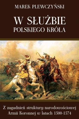 W służbie polskiego króla. Autor: Plewczyński Marek. SmakLiter.pl Okładka książki W służbie polskiego króla