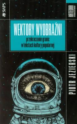 Wektory wyobraźni. Przekraczanie granic .... Autor: Piotr Jezierski. SmakLiter.pl Okładka książki Wektory wyobraźni. Przekraczanie granic ...